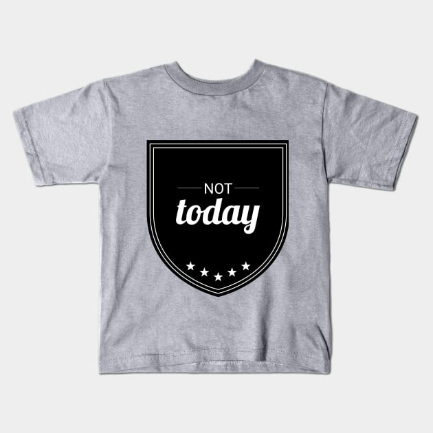 Not Today Kids T-Shirt by Six Gatsby